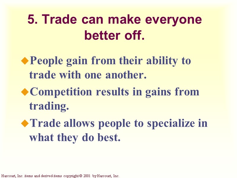 5. Trade can make everyone better off. People gain from their ability to trade